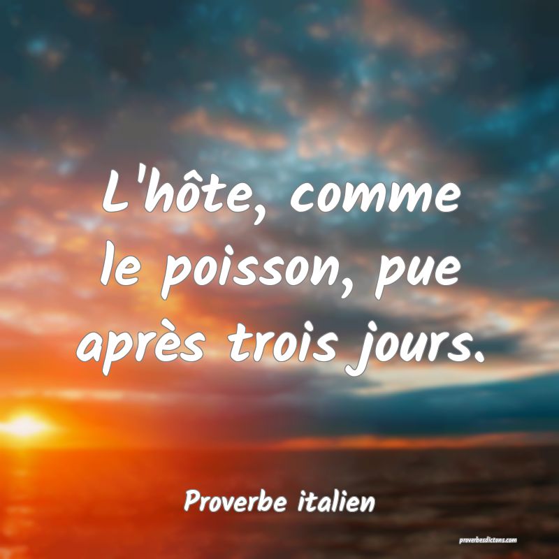 L'hôte, comme le poisson, pue après trois jours.
