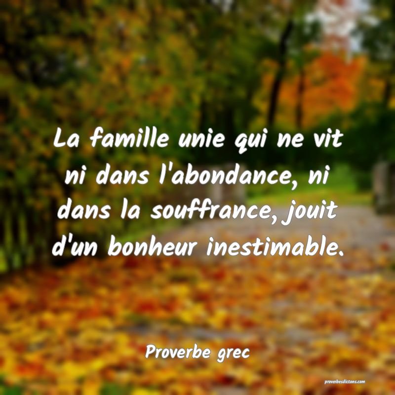 La famille unie qui ne vit ni dans l'abondance, ni dans la souffrance, jouit d'un bonheur inestimable.