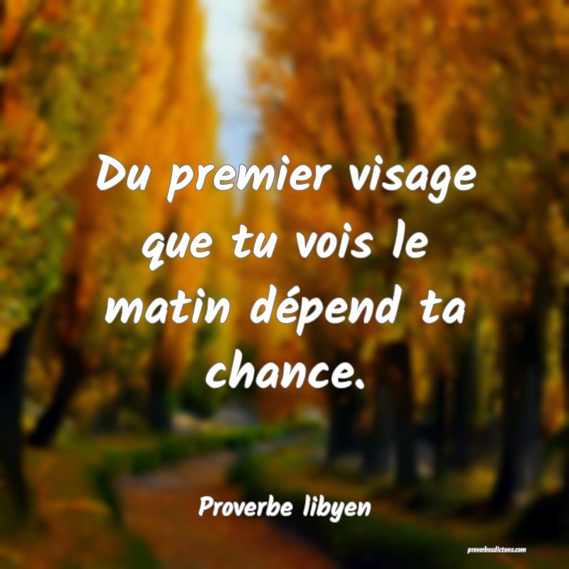 Du premier visage que tu vois le matin dépend ta chance.