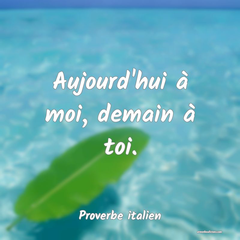 Aujourd'hui à moi, demain à toi.