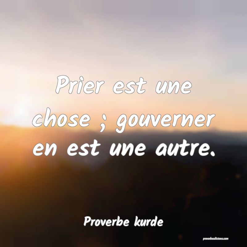 Prier est une chose ; gouverner en est une autre.