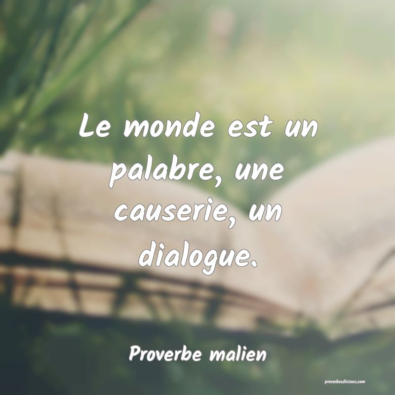 Le monde est un palabre, une causerie, un dialogue.