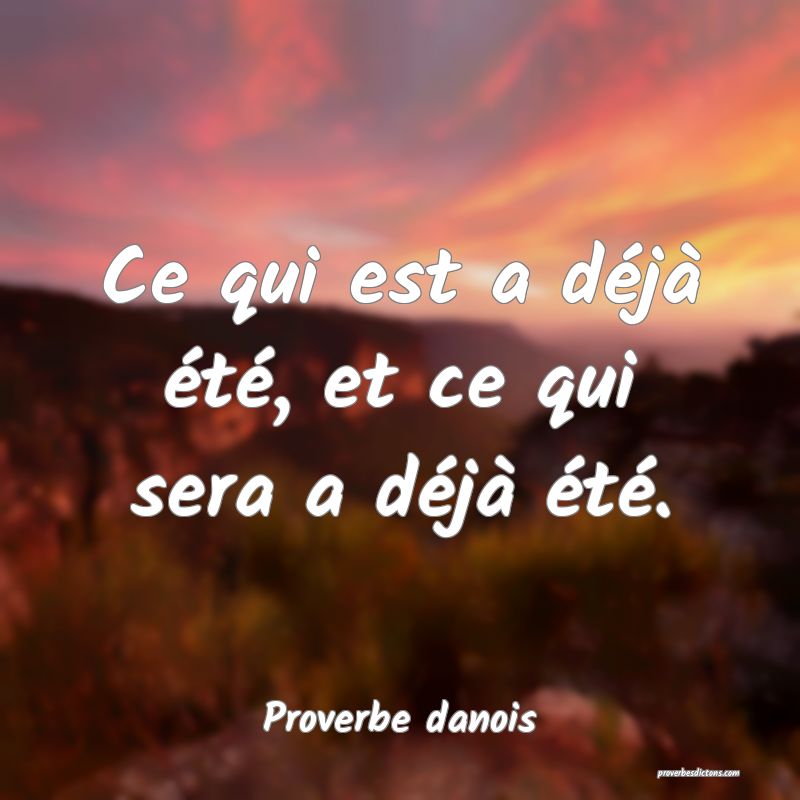 Ce qui est a déjà été, et ce qui sera a déjà été.