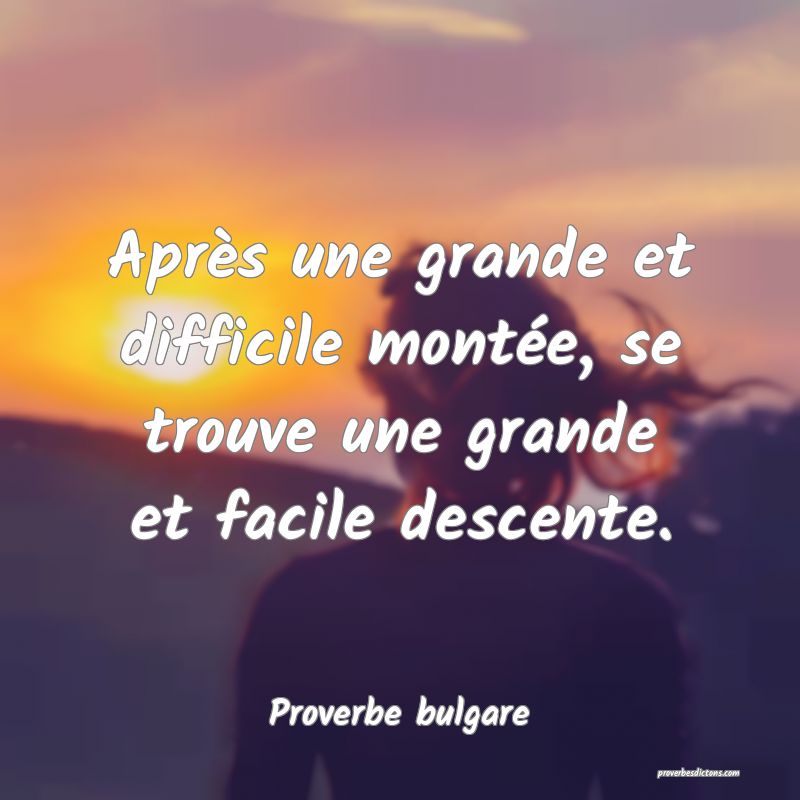 Après une grande et difficile montée, se trouve une grande et facile descente.