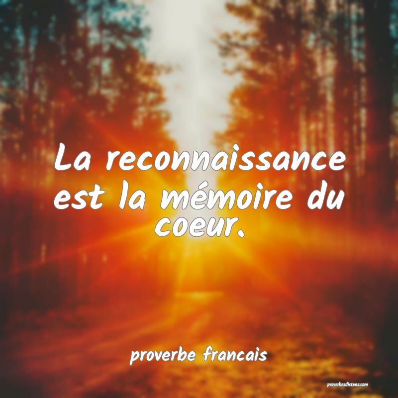  La reconnaissance est la mémoire du coeur.