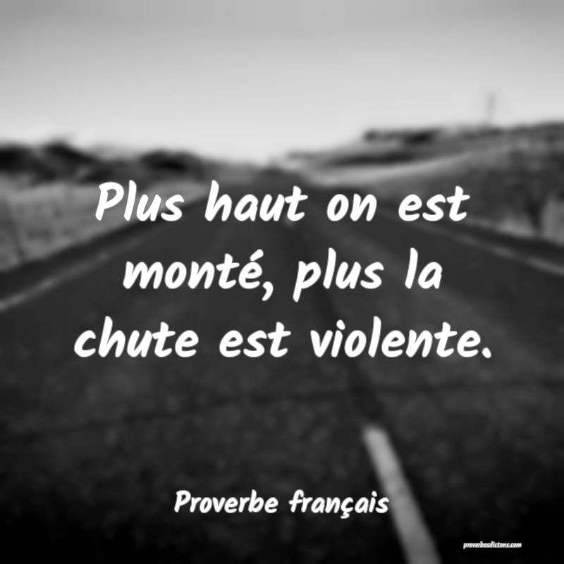 Plus haut on est monté, plus la chute est violente.