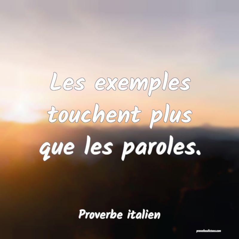 Les exemples touchent plus que les paroles.