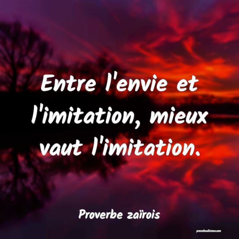 Entre l'envie et l'imitation, mieux vaut l'imitation.