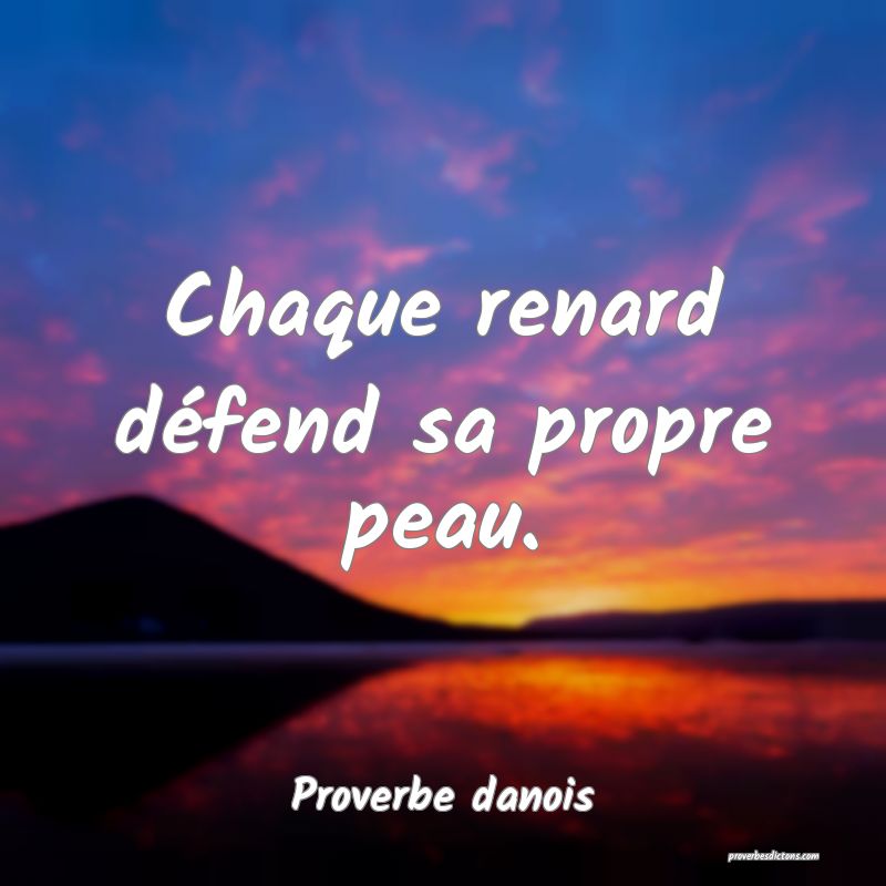 Chaque renard défend sa propre peau.