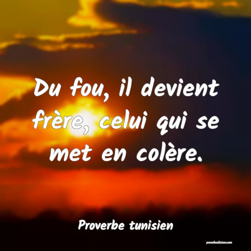 Du fou, il devient frère, celui qui se met en colère.
