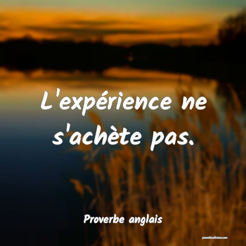 L'expérience ne s'achète pas.