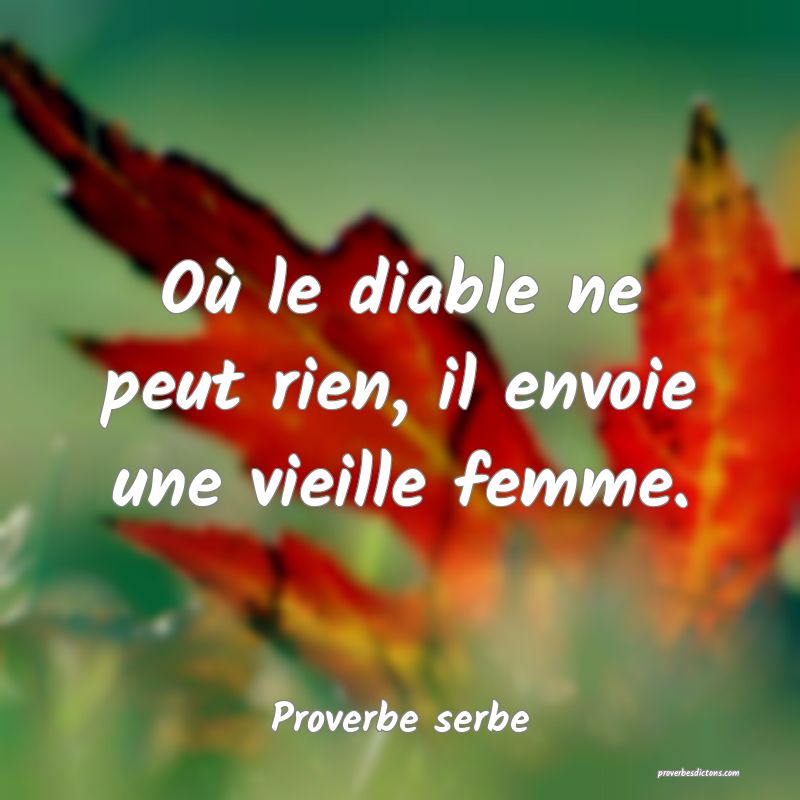 Où le diable ne peut rien, il envoie une vieille femme.