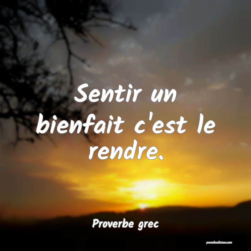 Sentir un bienfait c'est le rendre.