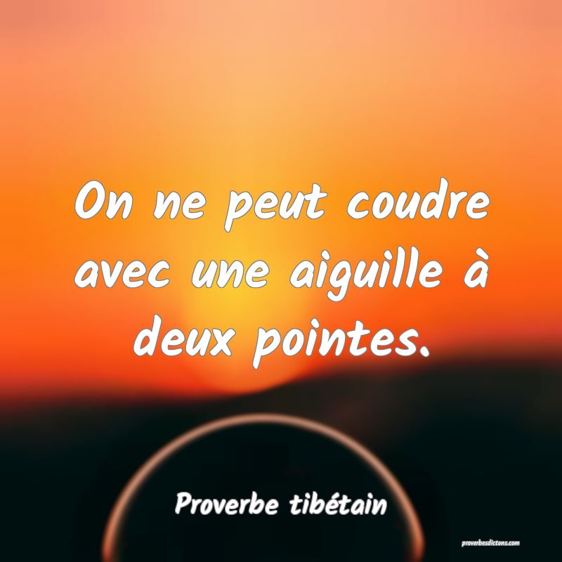 On ne peut coudre avec une aiguille à deux pointes.