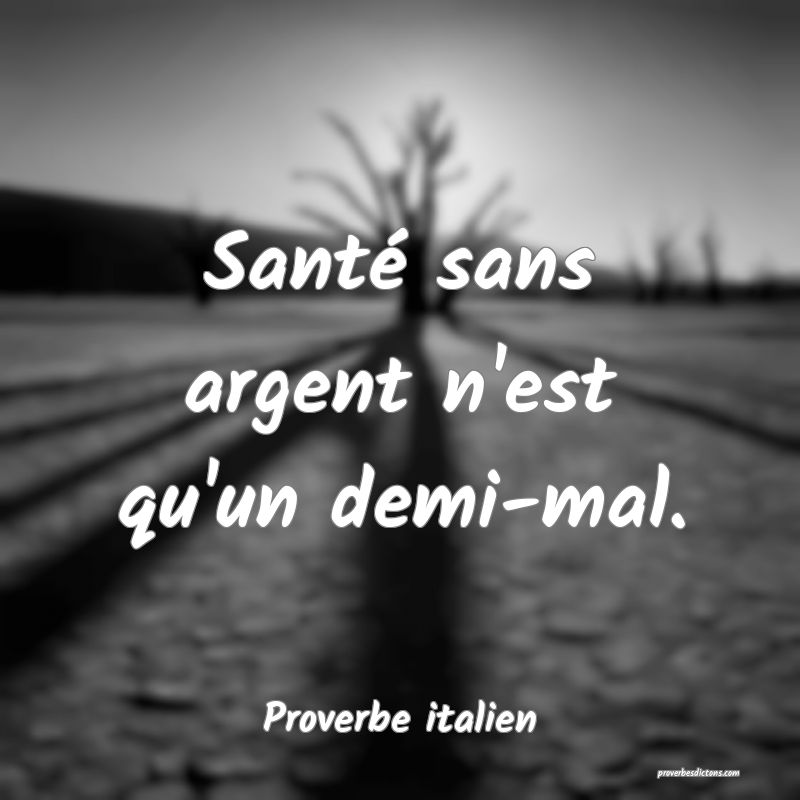 Santé sans argent n'est qu'un demi-mal.