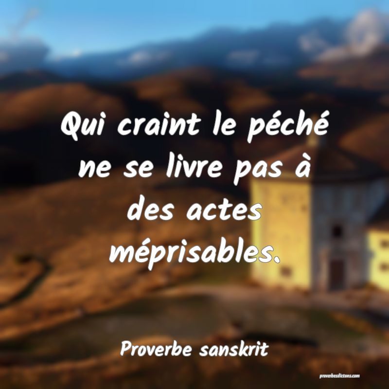 Qui craint le péché ne se livre pas à des actes méprisables.