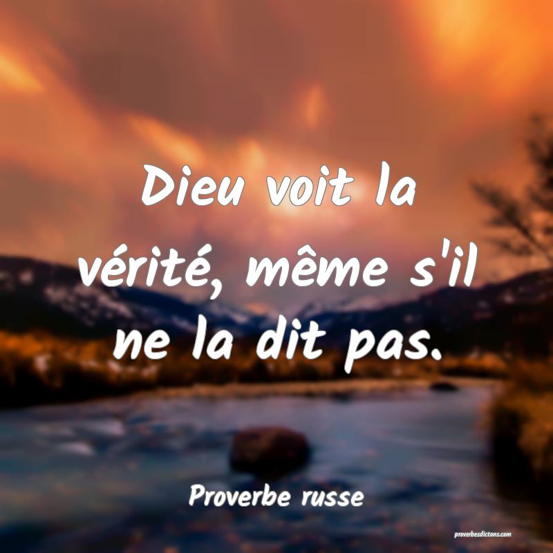 Dieu voit la vérité, même s'il ne la dit pas.