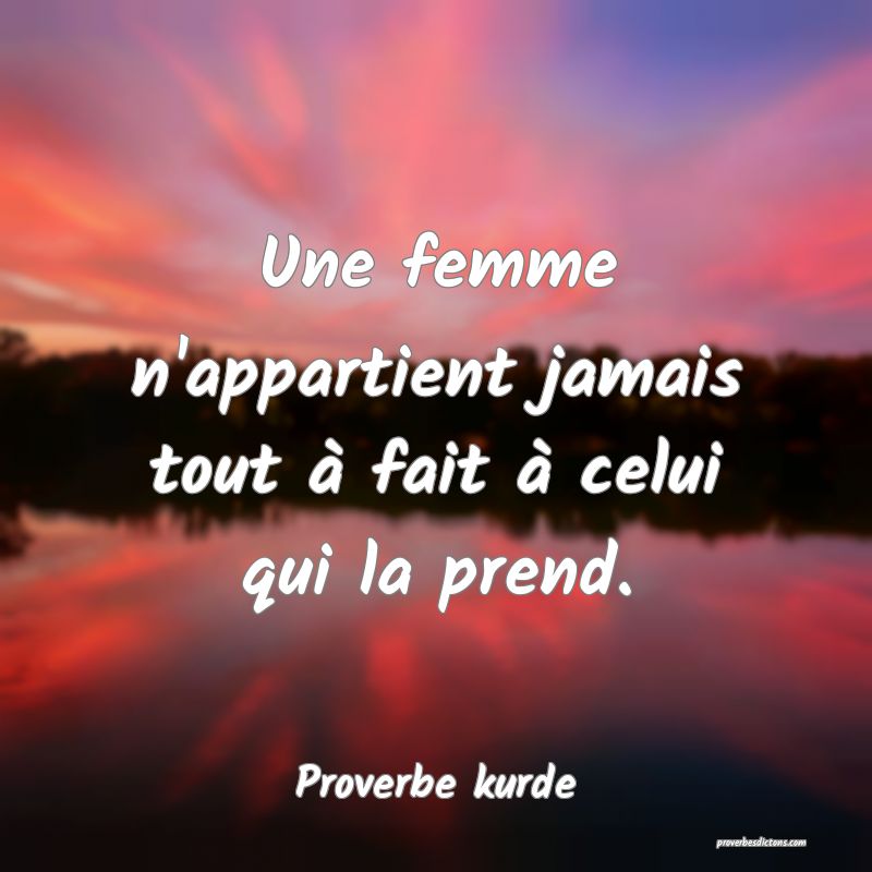 Une femme n'appartient jamais tout à fait à celui qui la prend.