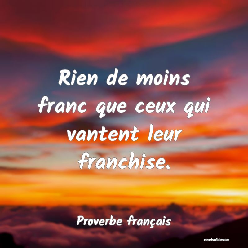 Rien de moins franc que ceux qui vantent leur franchise.