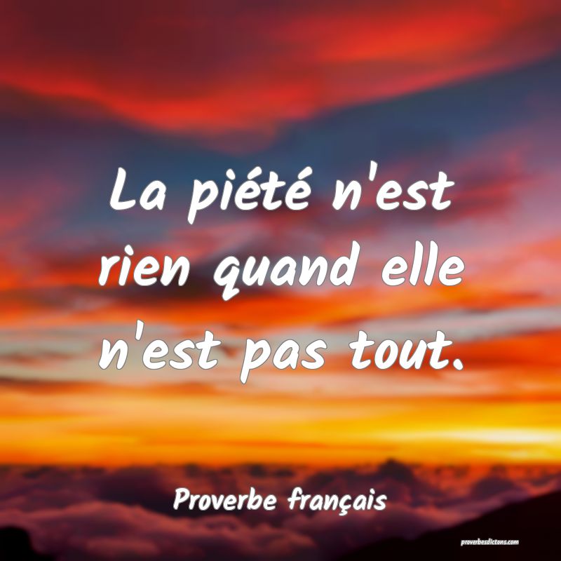 La piété n'est rien quand elle n'est pas tout.