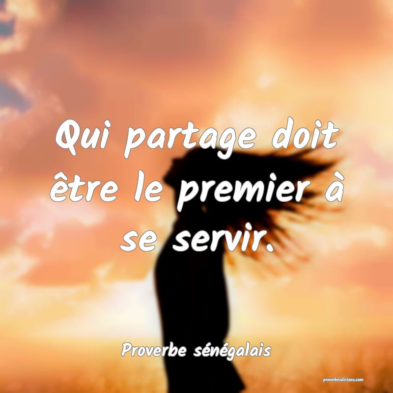 Qui partage doit être le premier à se servir.