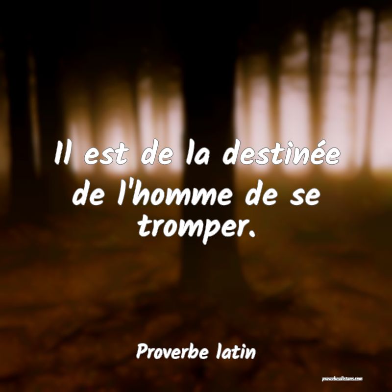 Il est de la destinée de l'homme de se tromper.