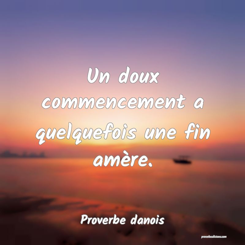 Un doux commencement a quelquefois une fin amère.