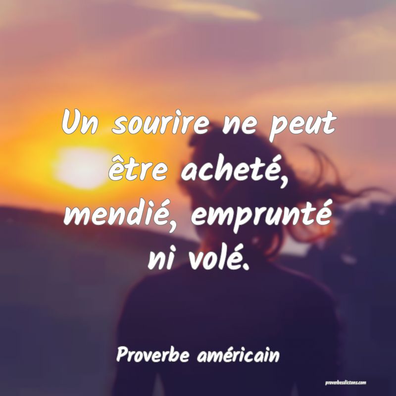 Un sourire ne peut être acheté, mendié, emprunté ni volé.