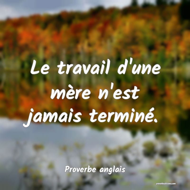 Le travail d'une mère n'est jamais terminé.