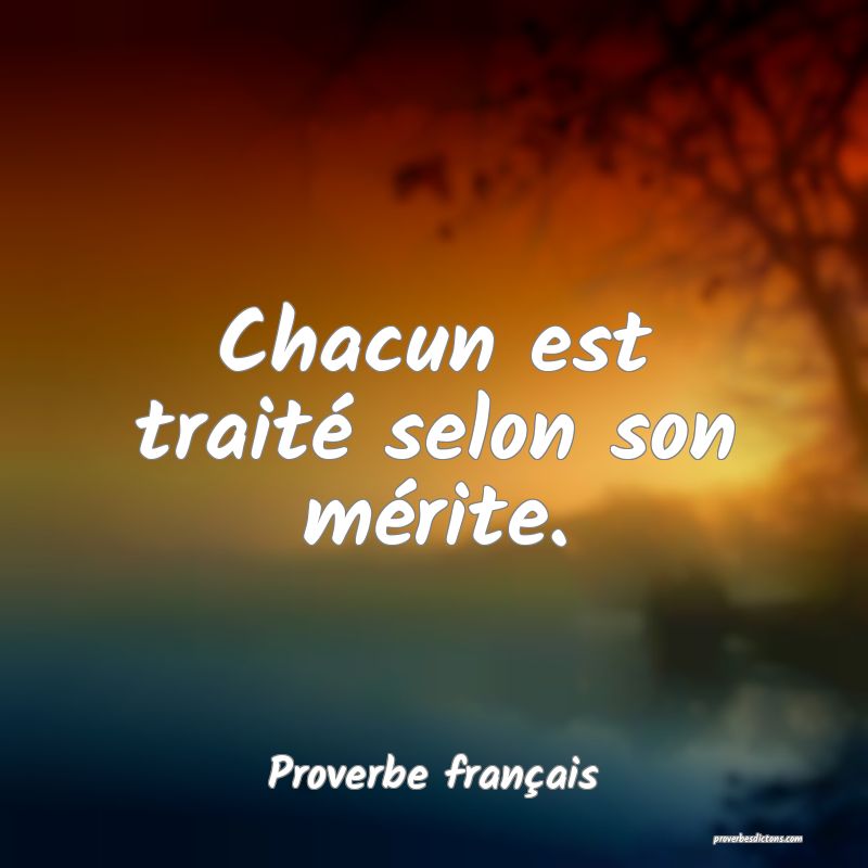 Chacun est traité selon son mérite.