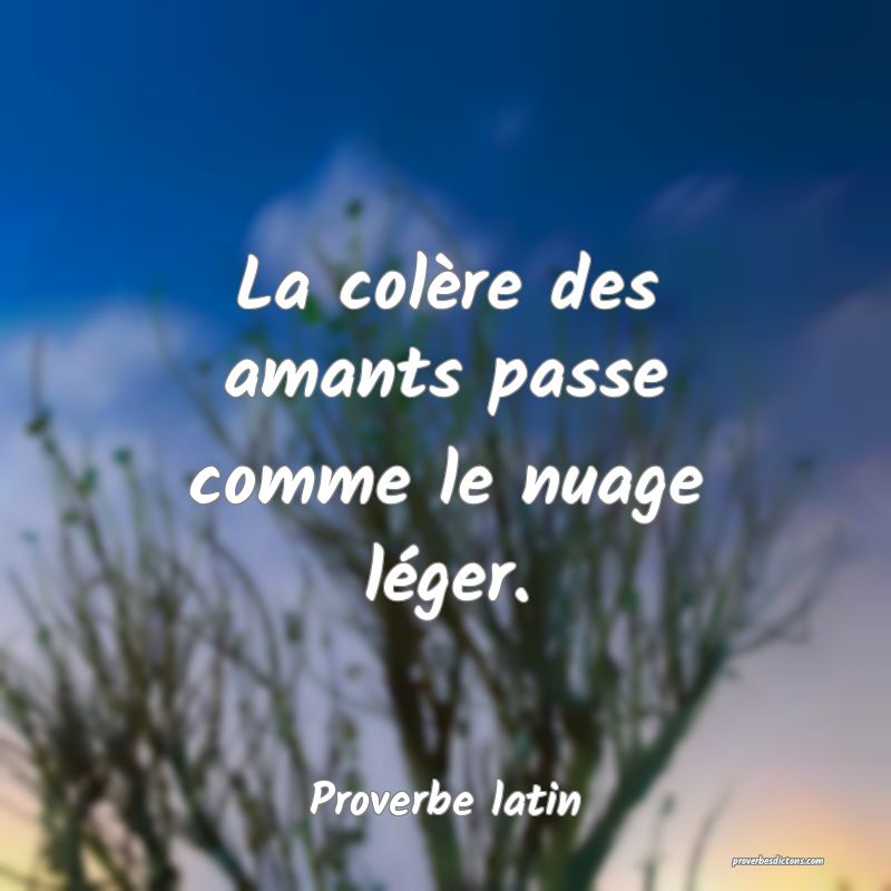 La colère des amants passe comme le nuage léger.