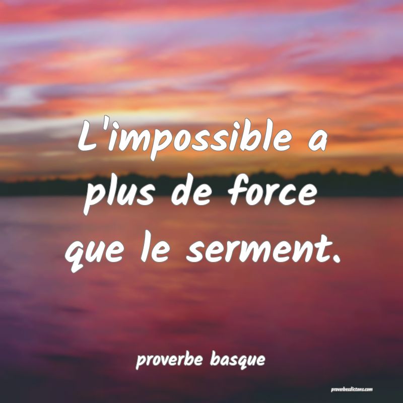  L'impossible a plus de force que le serment.