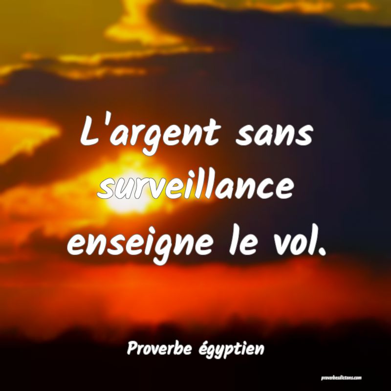 L'argent sans surveillance enseigne le vol.