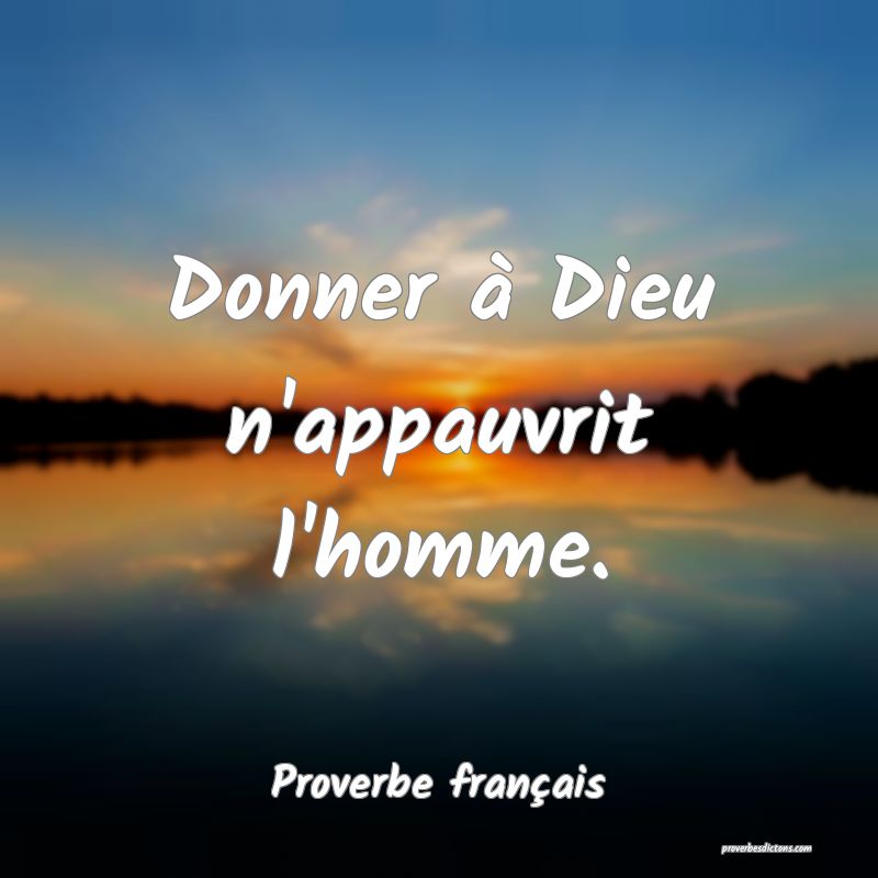 Donner à Dieu n'appauvrit l'homme.