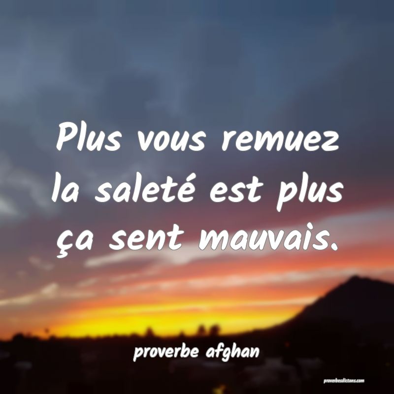 Plus vous remuez la saleté est plus ça sent mauvais.