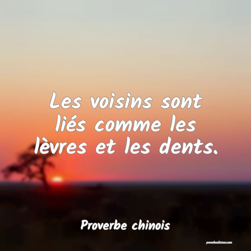 Les voisins sont liés comme les lèvres et les dents.