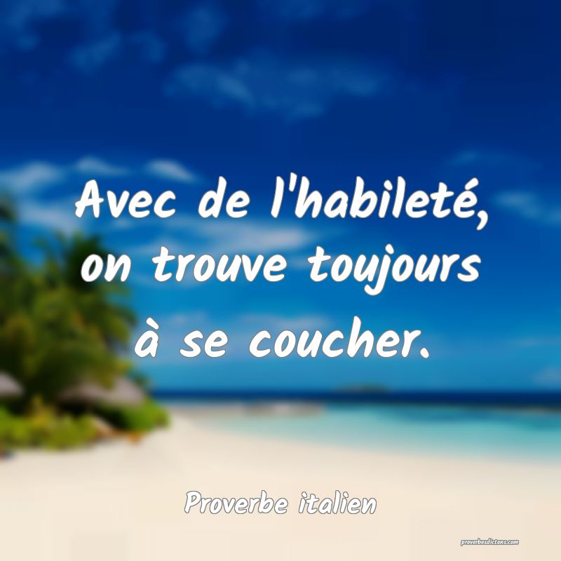 Avec de l'habileté, on trouve toujours à se coucher.