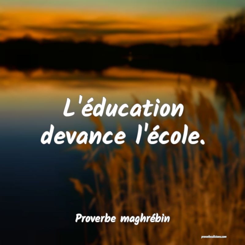 L'éducation devance l'école.