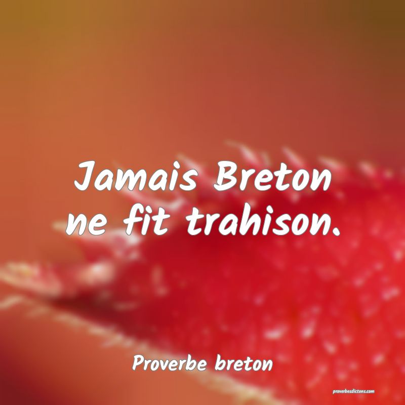 Jamais Breton ne fit trahison.