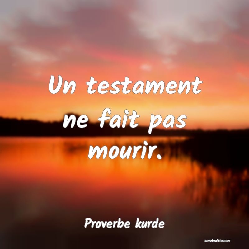 Un testament ne fait pas mourir.