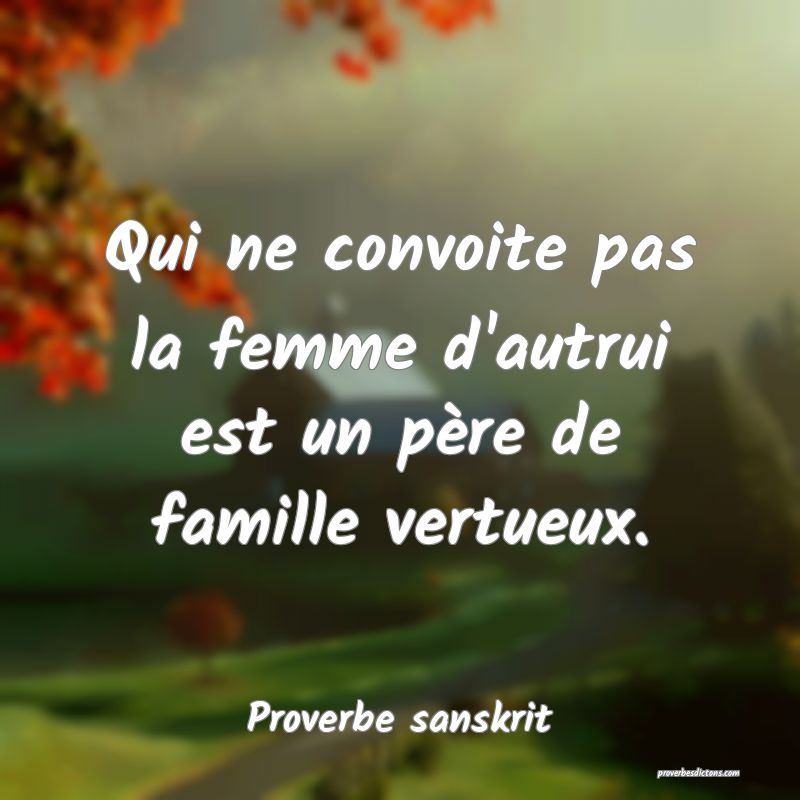 Qui ne convoite pas la femme d'autrui est un père de famille vertueux.