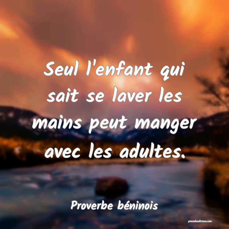 Seul l'enfant qui sait se laver les mains peut manger avec les adultes.