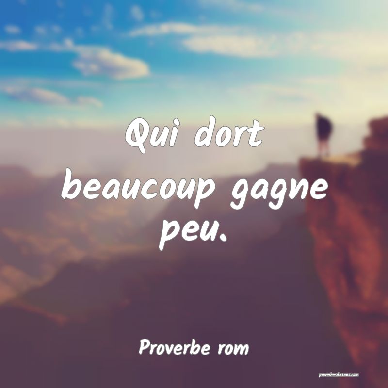 Qui dort beaucoup gagne peu.