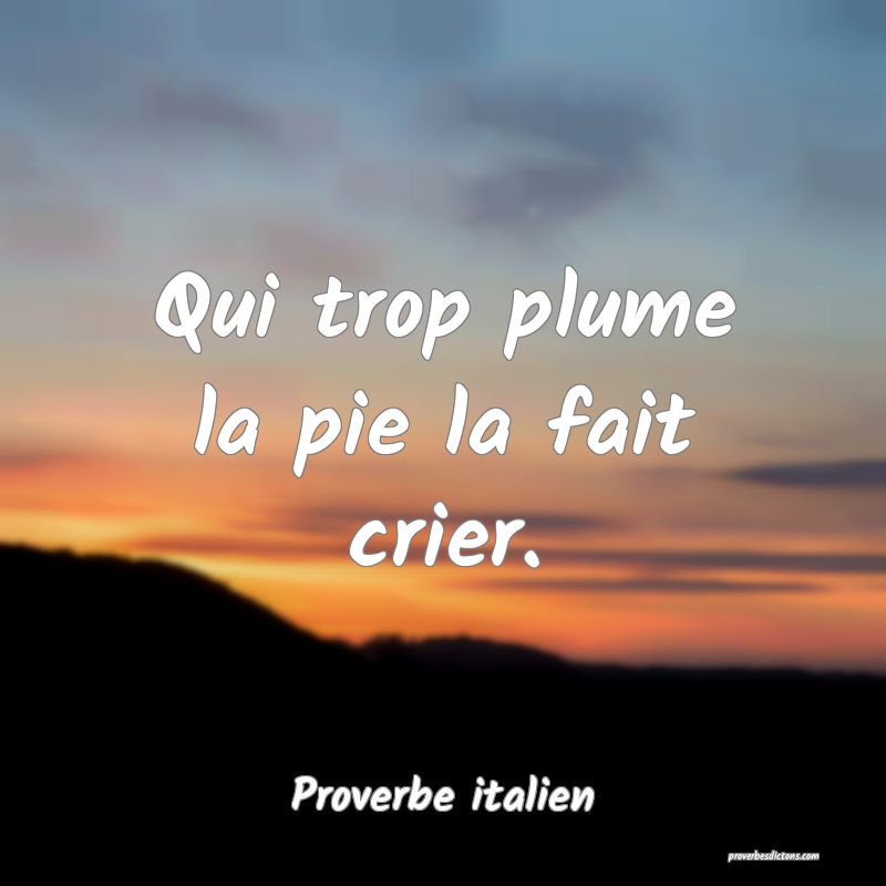 Qui trop plume la pie la fait crier.