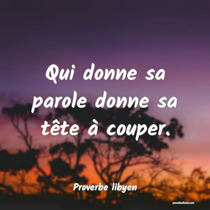 Qui donne sa parole donne sa tête à couper.