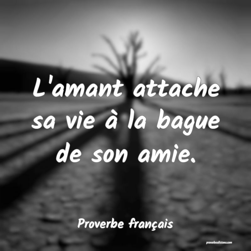 L'amant attache sa vie à la bague de son amie.