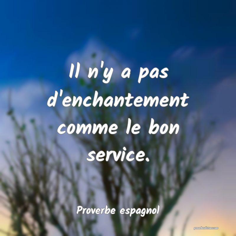 Il n'y a pas d'enchantement comme le bon service.