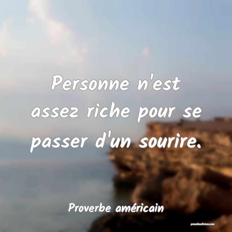 Personne n'est assez riche pour se passer d'un sourire.
