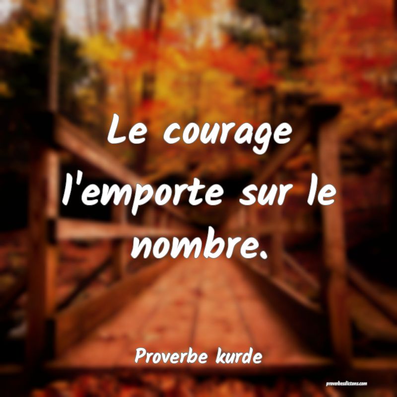 Le courage l'emporte sur le nombre.