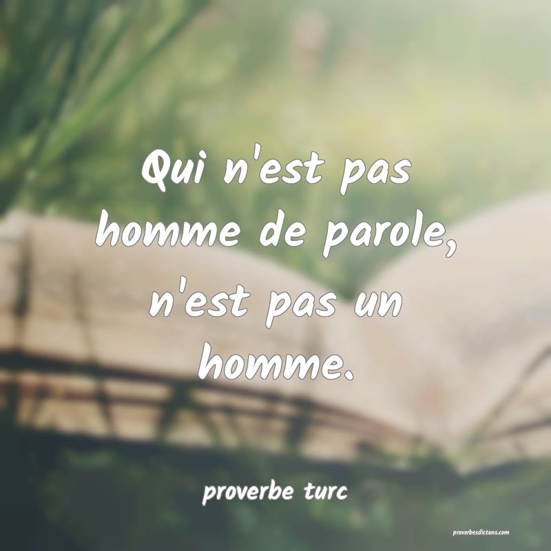  Qui n'est pas homme de parole, n'est pas un homme.